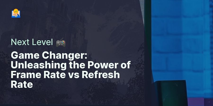 Game Changer: Unleashing the Power of Frame Rate vs Refresh Rate - Next Level 🎮