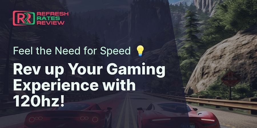 Rev up Your Gaming Experience with 120hz! - Feel the Need for Speed đĄ