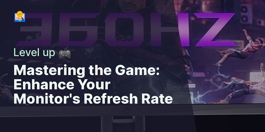 Mastering the Game: Enhance Your Monitor's Refresh Rate - Level up 🎮