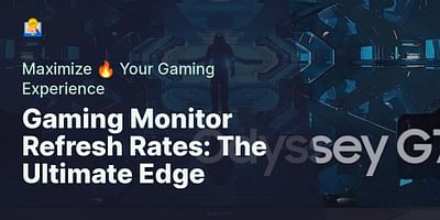 Gaming Monitor Refresh Rates: The Ultimate Edge - Maximize 🔥 Your Gaming Experience