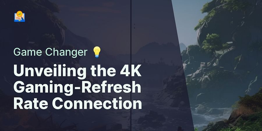 Unveiling the 4K Gaming-Refresh Rate Connection - Game Changer 💡