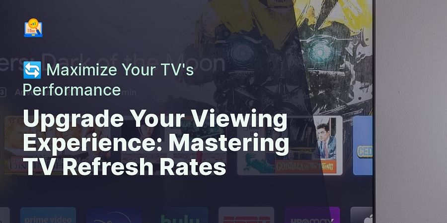 Upgrade Your Viewing Experience: Mastering TV Refresh Rates - 🔄 Maximize Your TV's Performance