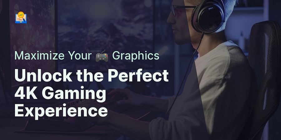 Unlock the Perfect 4K Gaming Experience - Maximize Your 🎮 Graphics