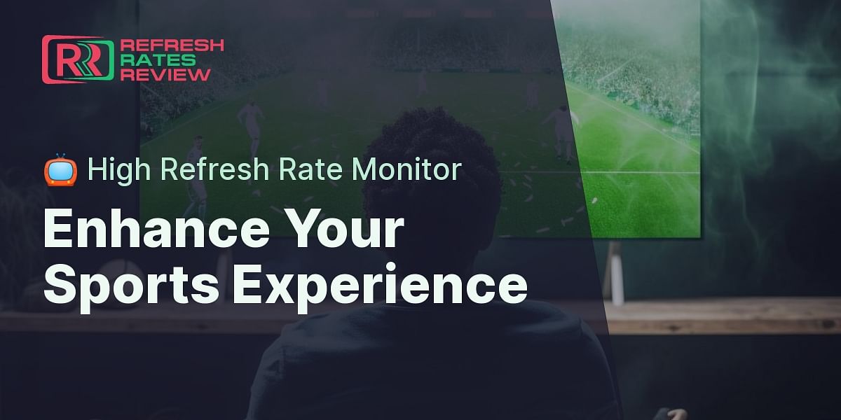 Can I use a high refresh rate monitor for watching sports?