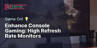 Enhance Console Gaming: High Refresh Rate Monitors - Game On! 💡