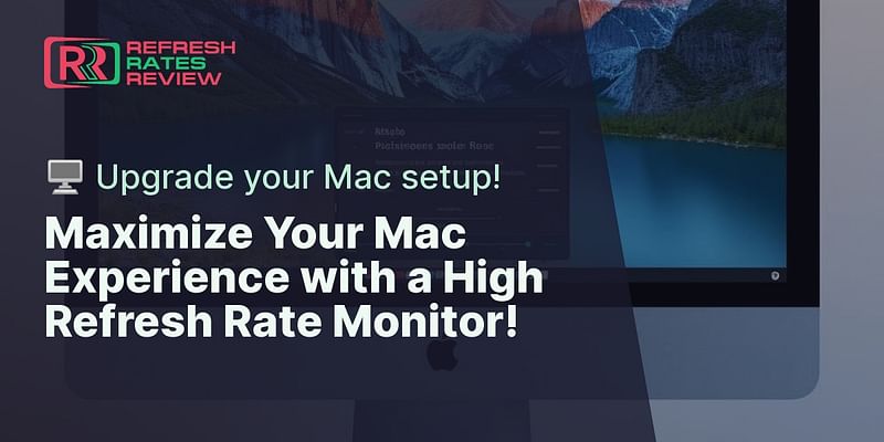 Maximize Your Mac Experience with a High Refresh Rate Monitor! - 🖥️ Upgrade your Mac setup!
