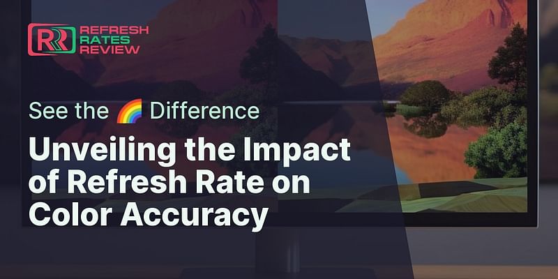 Unveiling the Impact of Refresh Rate on Color Accuracy - See the 🌈 Difference