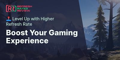 Boost Your Gaming Experience - 🕹️ Level Up with Higher Refresh Rate