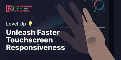 Unleash Faster Touchscreen Responsiveness - Level Up 💡