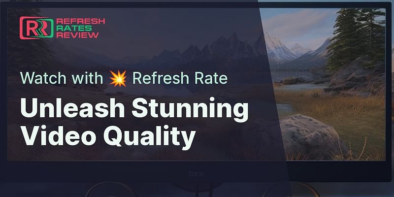 Unleash Stunning Video Quality - Watch with 💥 Refresh Rate
