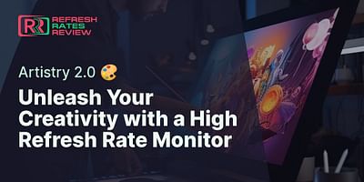 Unleash Your Creativity with a High Refresh Rate Monitor - Artistry 2.0 🎨