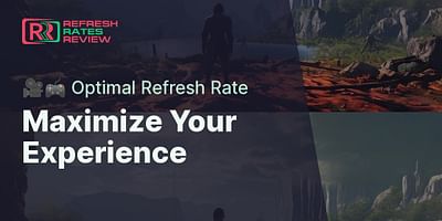 Maximize Your Experience - 🎥🎮 Optimal Refresh Rate