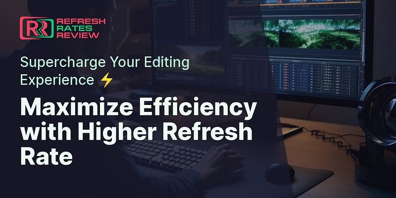 Maximize Efficiency with Higher Refresh Rate - Supercharge Your Editing Experience ⚡️