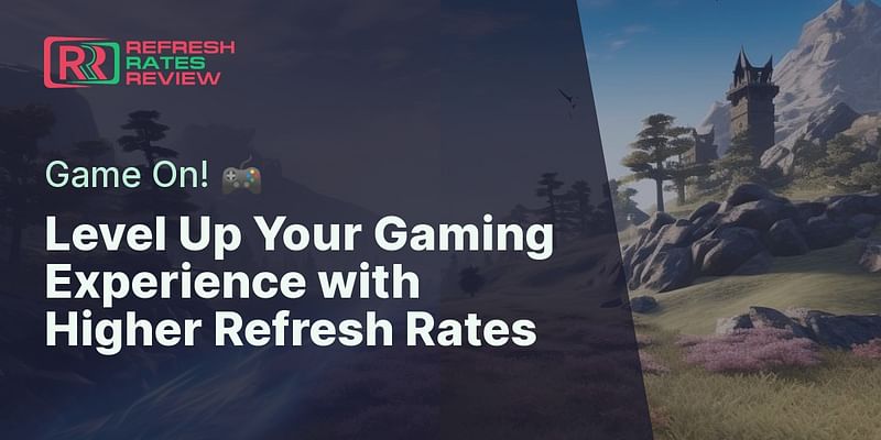 Level Up Your Gaming Experience with Higher Refresh Rates - Game On! 🎮