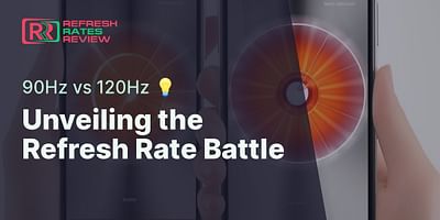 Unveiling the Refresh Rate Battle - 90Hz vs 120Hz 💡