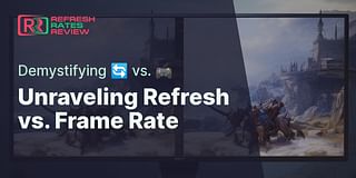 Unraveling Refresh vs. Frame Rate - Demystifying 🔄 vs. 🎮
