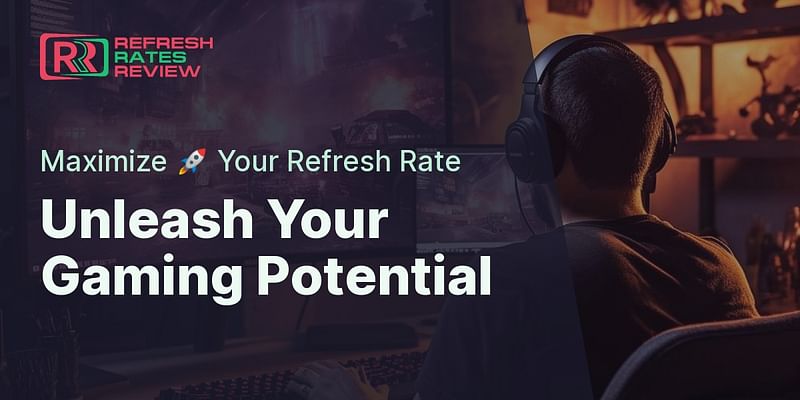 Unleash Your Gaming Potential - Maximize 🚀 Your Refresh Rate