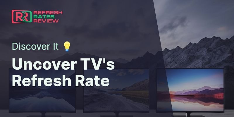 Uncover TV's Refresh Rate - Discover It 💡