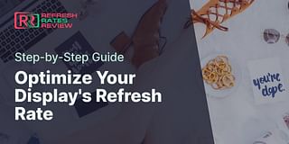 Optimize Your Display's Refresh Rate - Step-by-Step Guide