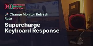 Supercharge Keyboard Response - 🚀 Change Monitor Refresh Rate