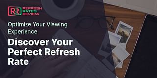 Discover Your Perfect Refresh Rate - Optimize Your Viewing Experience