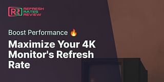 Maximize Your 4K Monitor's Refresh Rate - Boost Performance 🔥