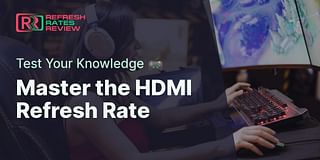 Master the HDMI Refresh Rate - Test Your Knowledge 🎮