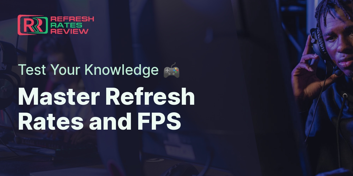 Understanding Refresh Rates And FPS: Interactive Quiz | Refresh Rates ...