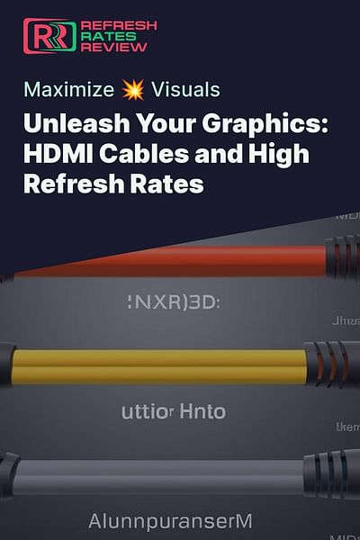Unleash Your Graphics: HDMI Cables and High Refresh Rates - Maximize 💥 Visuals