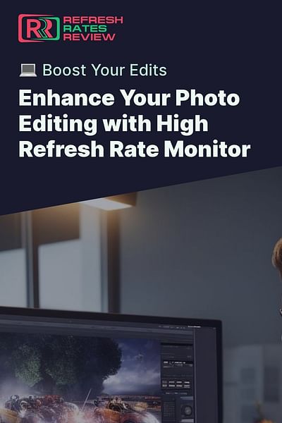 Enhance Your Photo Editing with High Refresh Rate Monitor - 💻 Boost Your Edits