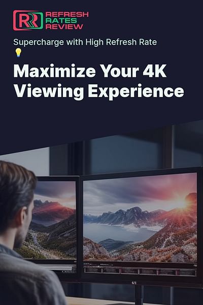 Maximize Your 4K Viewing Experience - Supercharge with High Refresh Rate 💡